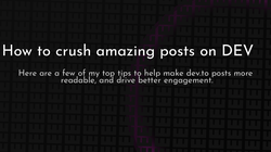 article cover for 
 How to crush amazing posts on DEV

