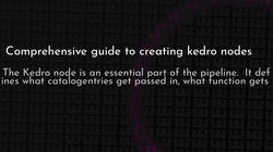 article cover for 
 Comprehensive guide to creating kedro nodes
