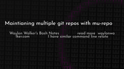 article cover for 
 Maintianing multiple git repos with mu-repo
