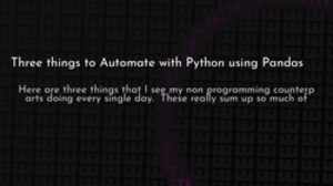thumbnail for 3-things-to-automate-with-python-og_250x140.png