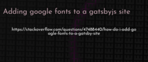 thumbnail for adding-google-fonts-to-a-gatsbyjs-site-dev_250x105.png