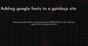 thumbnail for adding-google-fonts-to-a-gatsbyjs-site-hashnode.png