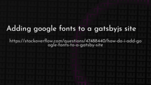 thumbnail for adding-google-fonts-to-a-gatsbyjs-site-og.png