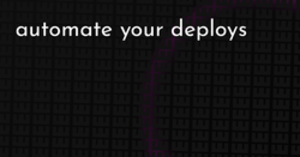 thumbnail for automate-your-deploys-hashnode_250x131.png