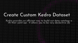 thumbnail for create-custom-kedro-dataset-og_250x140.png