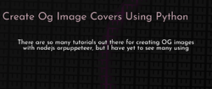 thumbnail for create-og-image-covers-using-python-dev_250x105.png