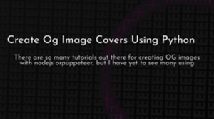 thumbnail for create-og-image-covers-using-python_250x140.png