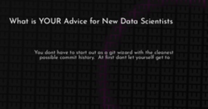 thumbnail for data-scientist-advice-hashnode_250x131.png