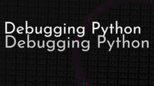 thumbnail for debugging-python_250x140.png