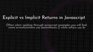 thumbnail for explicit-vs-implicit-returns-in-javascript_250x140.png