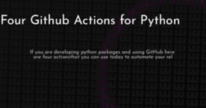 thumbnail for four-github-actions-python-hashnode_250x131.png