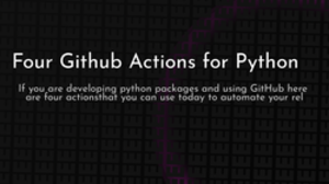thumbnail for four-github-actions-python_250x140.png