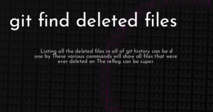 thumbnail for git-find-deleted-files-hashnode.png
