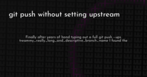 thumbnail for git-push-without-setting-upstream-hashnode_250x131.png