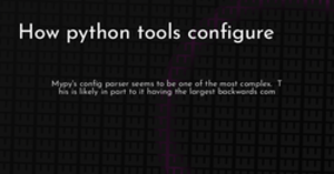 thumbnail for how-python-tools-config-hashnode_250x131.png