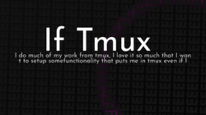 thumbnail for if-tmux_250x140.png