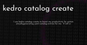 thumbnail for kedro-catalog-create-cli-hashnode_250x131.png