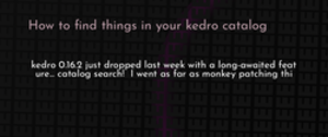 thumbnail for kedro-catalog-search-dev_250x105.png