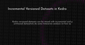 thumbnail for kedro-incremental-versioned-datasets-hashnode.png