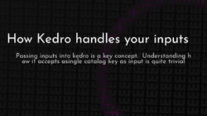 thumbnail for kedro-inputs-og_250x140.png