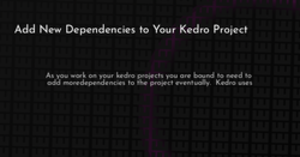 thumbnail for kedro-new-dependencies-hashnode_250x131.png