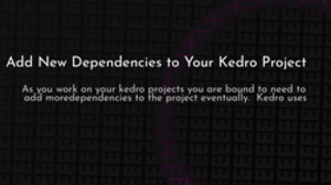 thumbnail for kedro-new-dependencies_250x140.png