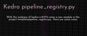 thumbnail for kedro-pipeline-registry-dev.png