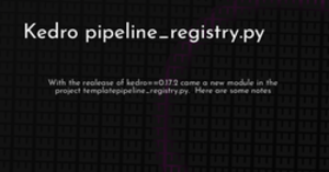 thumbnail for kedro-pipeline-registry-hashnode_250x131.png