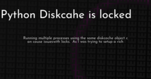 thumbnail for locked_diskcache-hashnode_250x131.png