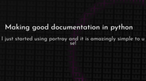 thumbnail for making-good-documentation-in-python_250x140.png