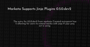 thumbnail for markata-supports-jinja-plugins-0-5-0-dev2-hashnode.png