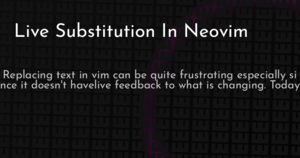 thumbnail for neovim-live-substitution-hashnode.png