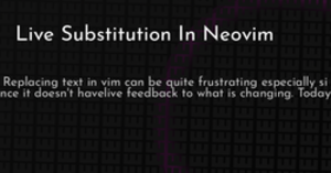 thumbnail for neovim-live-substitution-hashnode_250x131.png