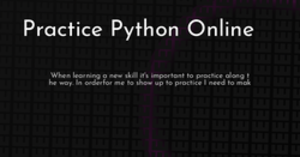 thumbnail for practice-python-online-hashnode_250x131.png