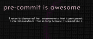 thumbnail for pre-commit-is-awesome-dev_250x105.png