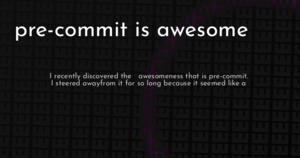 thumbnail for pre-commit-is-awesome-hashnode.png