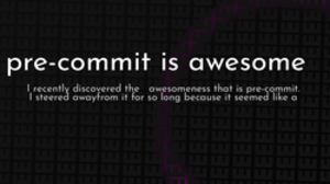 thumbnail for pre-commit-is-awesome_250x140.png