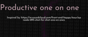 thumbnail for productive-one-on-one-dev_250x105.png