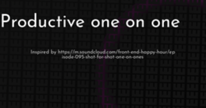 thumbnail for productive-one-on-one-hashnode_250x131.png