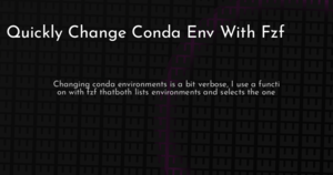 thumbnail for quickly-change-conda-env-with-fzf-hashnode.png