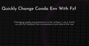 thumbnail for quickly-change-conda-env-with-fzf-hashnode_250x131.png