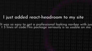 thumbnail for react-headroom_250x140.png