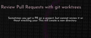 thumbnail for review-pull-requests-with-git-worktrees-dev.png