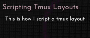 thumbnail for scripting-tmux-layouts-dev.png