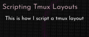 thumbnail for scripting-tmux-layouts-dev_250x105.png