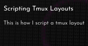 thumbnail for scripting-tmux-layouts-hashnode.png