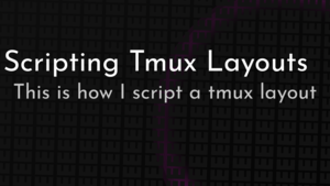 thumbnail for scripting-tmux-layouts-og.png