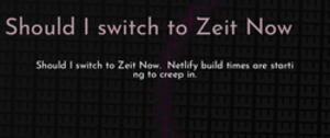 thumbnail for should-i-switch-to-zeit-now-dev_250x105.png