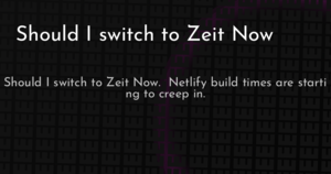 thumbnail for should-i-switch-to-zeit-now-hashnode.png