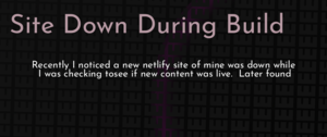 thumbnail for site-down-during-build-dev.png